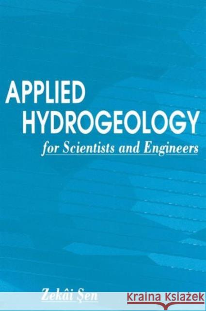 Applied Hydrogeology for Scientists and Engineers Zekai Sen Sekai Sen 9781566700917 CRC Press
