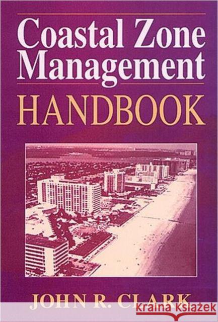 Coastal Zone Management Handbook John R. Clark Clark 9781566700924 CRC Press