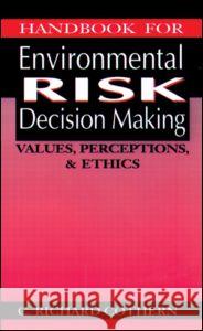 Handbook for Environmental Risk Decision Making: Values, Perceptions, and Ethics Cothern, C. Richard 9781566701310 CRC Press
