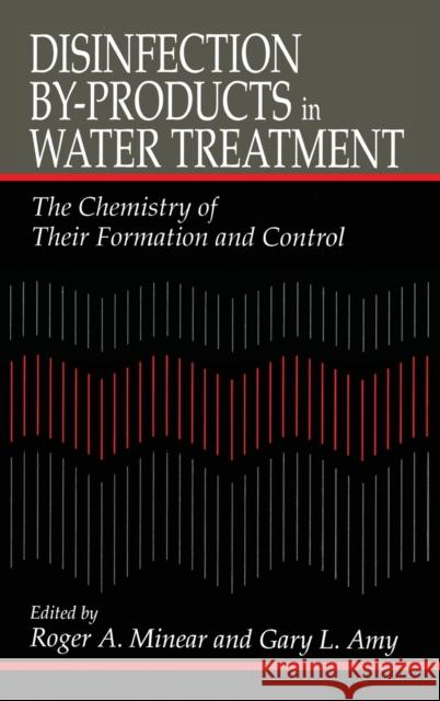 Disinfection By-Products in Water Treatmentthe Chemistry of Their Formation and Control: The Chemistry of Their Formation and Control Amy, Gary 9781566701365 CRC