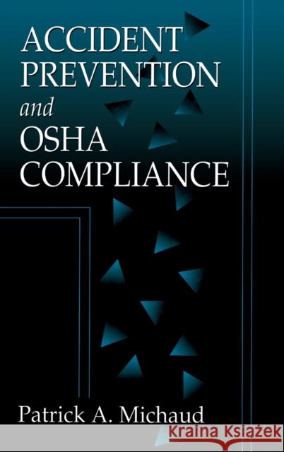 Accident Prevention and OSHA Compliance Patrick A. Michaud 9781566701501 CRC Press