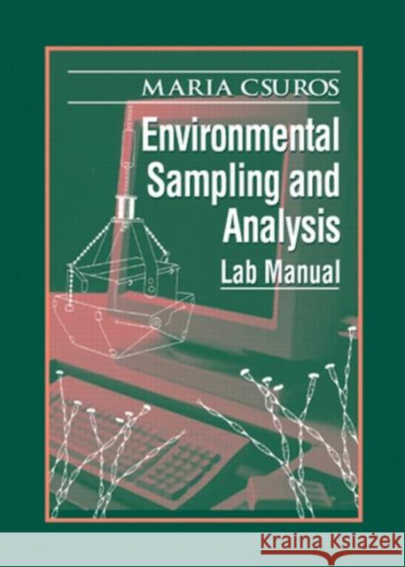 Environmental Sampling and Analysis : Lab Manual Maria Csuros 9781566701785 CRC Press