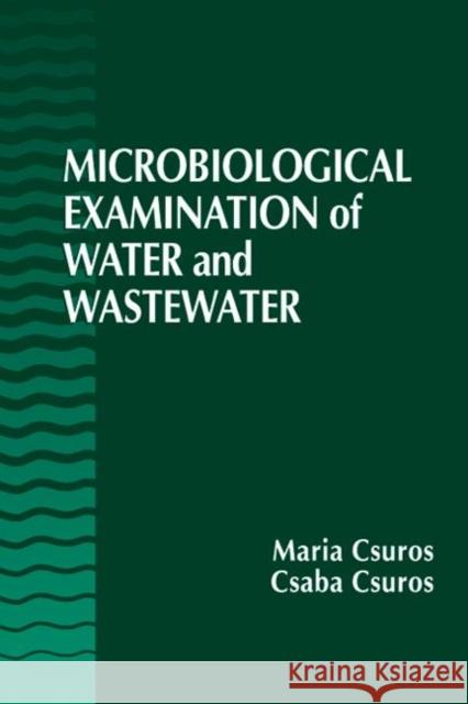 Microbiological Examination of Water and Wastewater Maria Csuros Csaba Csuros 9781566701792 CRC Press