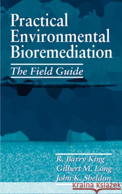 Practical Environmental Bioremediation: The Field Guide, Second Edition King, R. Barry 9781566702089