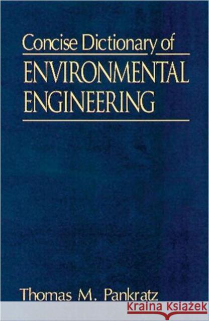 Concise Dictionary of Environmental Engineering Tom M. Pankratz Thomas M. Pankratz 9781566702126 CRC Press