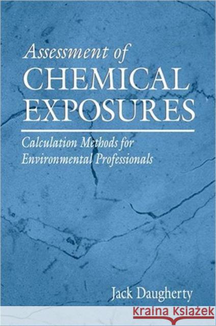 Assessment of Chemical Exposures: Calculation Methods for Environmental Professionals Daugherty, Jack E. 9781566702164