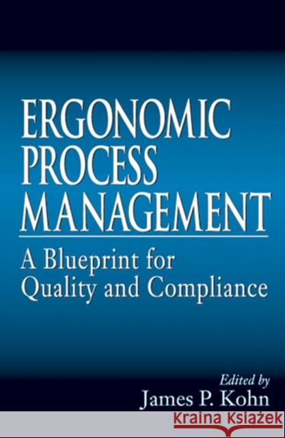 Ergonomics Process Management: A Blueprint for Quality and Compliance Kohn, James P. 9781566702263 CRC Press