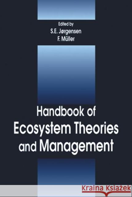 Handbook of Ecosystem Theories and Management Sven Erick Jorgensen Felix Muller 9781566702539 CRC Press