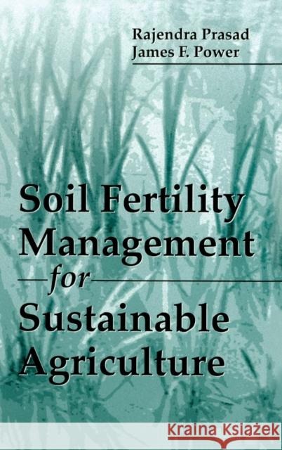 Soil Fertility Management for Sustainable Agriculture Rajendra Prasad J. F. Power Boyd G. Ellis 9781566702546