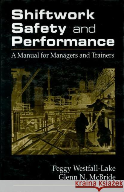 Shiftwork Safety and Performance: A Manual for Managers and Trainers [With PowerPoint Slides for Windows 3.1 or Windows 95] Westfall, Peggy 9781566702577 CRC Press