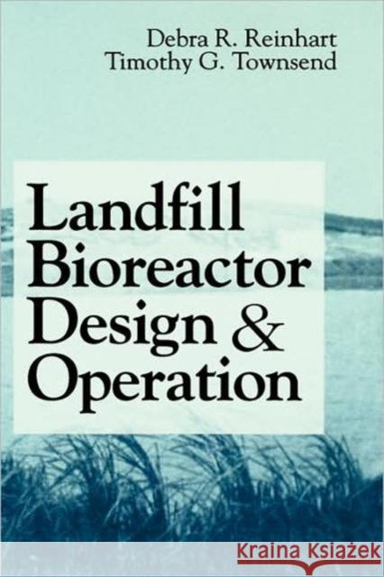 Landfill Bioreactor Design and Operation Townsend, Timothy G. 9781566702591