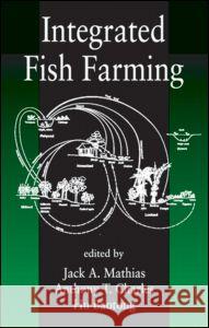 Integrated Fish Farming Jack A. Mathias Mathias                                  Mathias A. Mathias 9781566702607 CRC