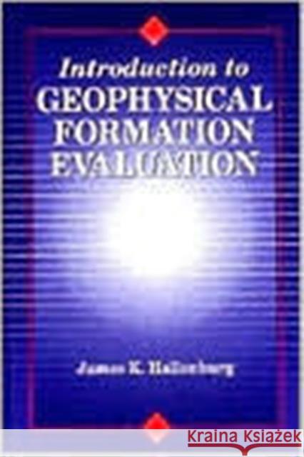 Introduction to Geophysical Formation Evaluation James K. Hallenburg 9781566702638 CRC Press