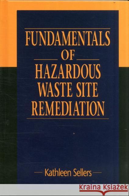 Fundamentals of Hazardous Waste Site Remediation Kathleen Sellers 9781566702812