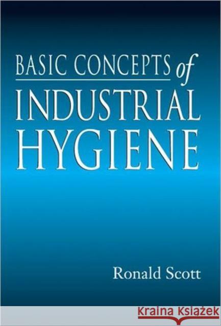 Basic Concepts of Industrial Hygiene Ronald M. Scott 9781566702928 CRC Press