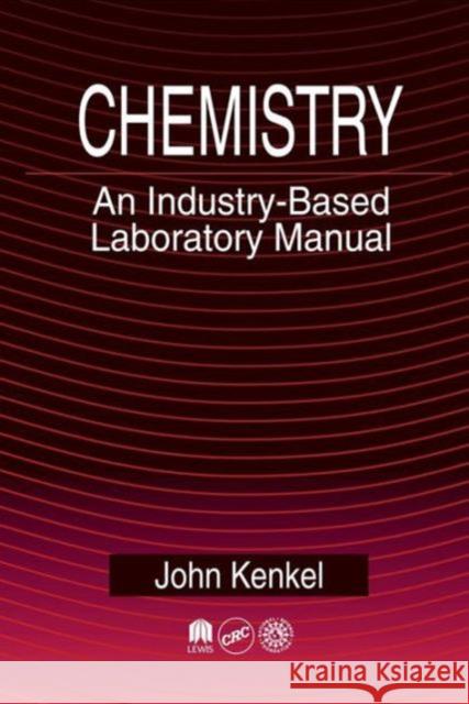 Chemistry : An Industry-Based Laboratory Manual John V. Kenkel 9781566703468 CRC Press