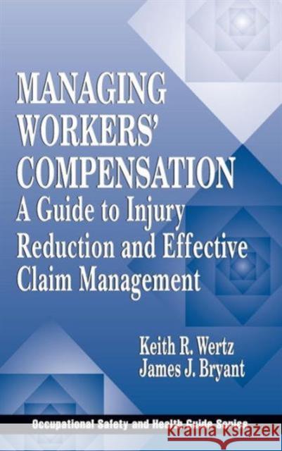 Managing Workers' Compensation: A Guide to Injury Reduction and Effective Claim Management Wertz, Keith 9781566703482