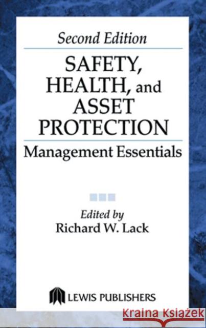 Safety, Health, and Asset Protection : Management Essentials, Second Edition Richard W. Lack 9781566703703 CRC Press