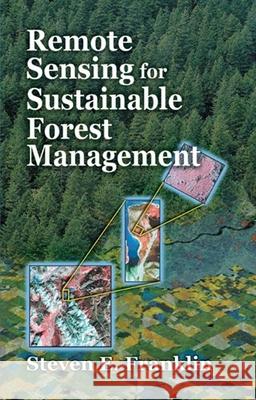 Remote Sensing for Sustainable Forest Management Franklin, Steven E. 9781566703949 CRC Press