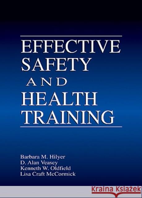 Effective Safety and Health Training Barbara Hilyer Alan Veasey Lisa Craft-McCormick 9781566703963 CRC Press
