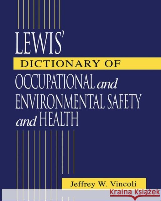 Lewis' Dictionary of Occupational and Environmental Safety and Health Jeffrey Wayne Vincoli 9781566703994 CRC Press