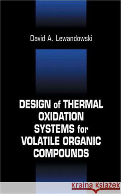 Design of Thermal Oxidation Systems for Volatile Organic Compounds David A. Lewandowski 9781566704106 CRC Press