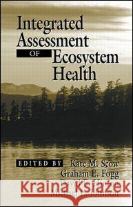 Integrated Assessment of Ecosystem Health Kate M. Scow Graham E. Fogg David E. Hinton 9781566704533 CRC Press