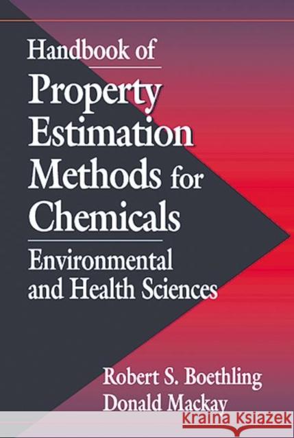 Handbook of Property Estimation Methods for Chemicals : Environmental Health Sciences Donald MacKay Robert S. Boethling Warren J. Lyman 9781566704564