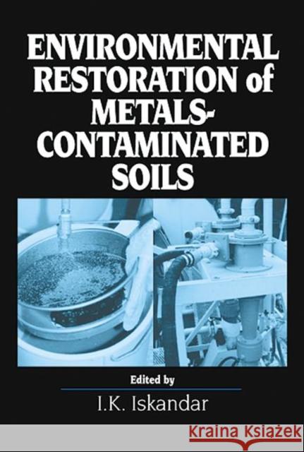 Environmental Restoration of Metals-Contaminated Soils I. K. Iskandar Alex Iskandar 9781566704571 Lewis Publishers
