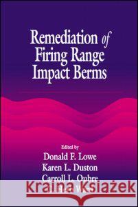 Remediation of Firing Range Impact Berms C. H. Ward Douglas A. Hlousek Donald F. Lowe 9781566704625 CRC Press