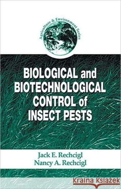 Biological and Biotechnological Control of Insect Pests Jack E. Rechcigl Nancy A. Rechcigl 9781566704793 CRC Press