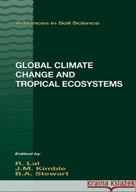 Global Climate Change and Tropical Ecosystems Lal Rattan John M. Kimble Hari Eswaran 9781566704854 CRC Press