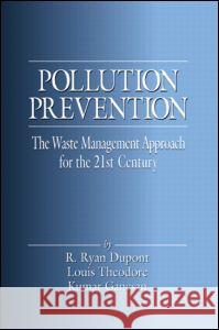 Pollution Prevention: The Waste Management Approach to the 21st Century Louis Theodore R. Ryan DuPont Kumar Ganesan 9781566704953 CRC Press