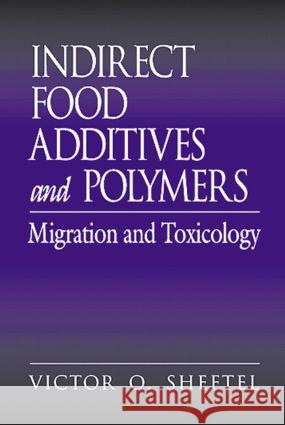 Indirect Food Additives and Polymers: Migration and Toxicology Sheftel, Victor O. 9781566704991 CRC Press