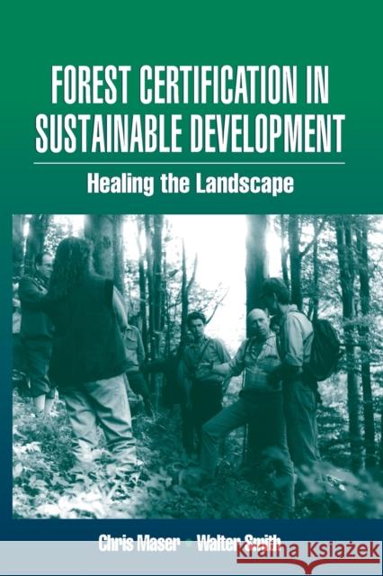 Forest Certification in Sustainable Development: Healing the Landscape Smith, Walter 9781566705103