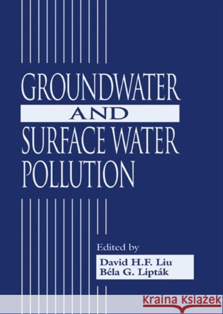 Groundwater and Surface Water Pollution David Liu Bela G. Liptak Paul A. Bouis 9781566705110 CRC Press