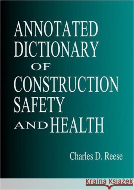 Annotated Dictionary of Construction Safety and Health Charles D. Reese James V. Eidson 9781566705141 CRC Press