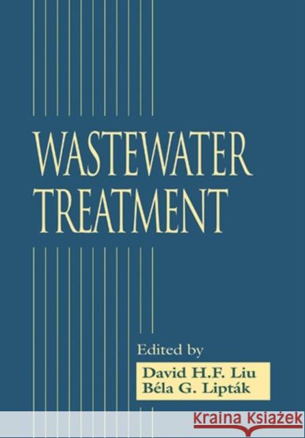 Wastewater Treatment Paul A. Bouis David Liu Bela G. Liptak 9781566705158 CRC Press