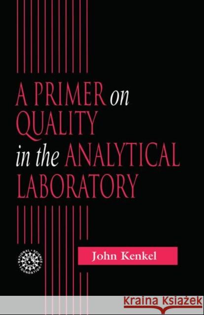 A Primer on Quality in the Analytical Laboratory John Kenkel 9781566705165 CRC Press