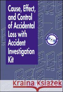 cause, effect, and control of accidental loss with accident investigation kit  McKinnon, Ron Charles 9781566705233 CRC Press