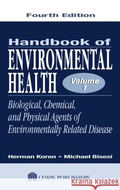 Handbook of Environmental Health, Volume I : Biological, Chemical, and Physical Agents of Environmentally Related Disease Koren                                    Michael S. Bisesi Herman Koren 9781566705363 CRC