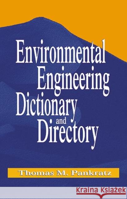 Environmental Engineering Dictionary and Directory Thomas M. Pankratz Takashi Asano Tom M. Pankratz 9781566705431 Lewis Publishers
