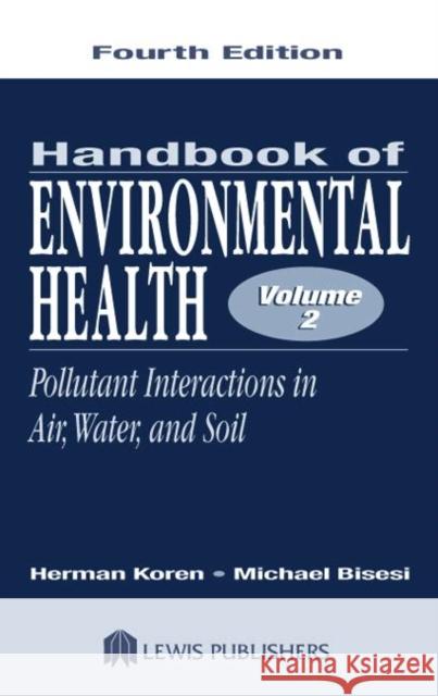 Handbook of Environmental Health, Volume II : Pollutant Interactions in Air, Water, and Soil Koren                                    Michael S. Bisesi Herman Koren 9781566705479 CRC