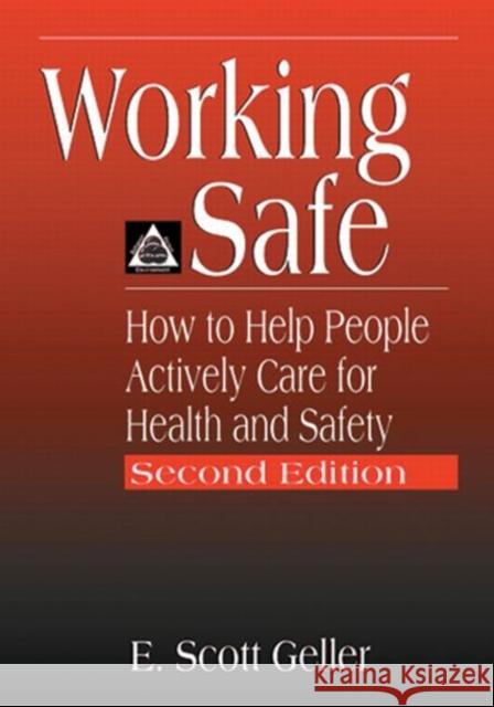 Working Safe: How to Help People Actively Care for Health and Safety, Second Edition Geller, E. Scott 9781566705646 CRC Press