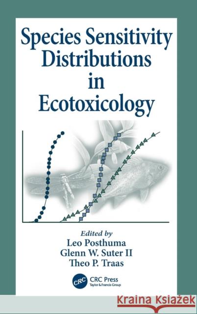 Species Sensitivity Distributions in Ecotoxicology Leo Posthuma Glenn W., II Suter Theo Traas 9781566705783 CRC Press