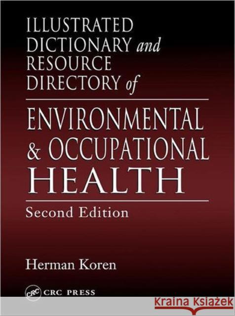 Illustrated Dictionary and Resource Directory of Environmental and Occupational Health, Second Edition Herman Koren 9781566705905 CRC Press