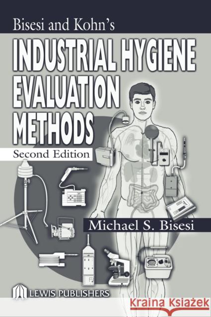 Bisesi and Kohn's Industrial Hygiene Evaluation Methods Bisesi, Michael S. 9781566705950 Lewis Publishers