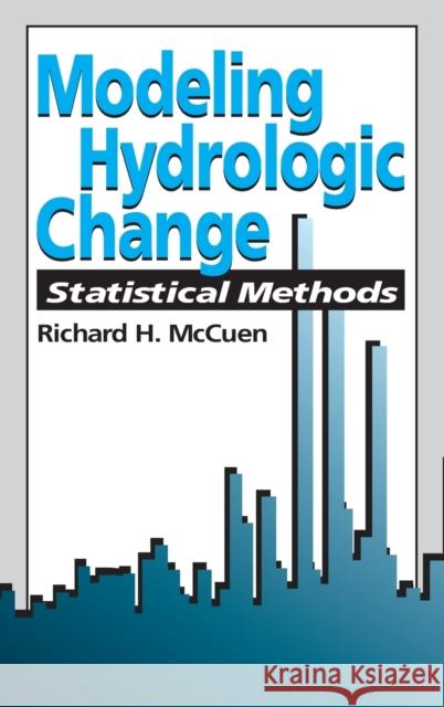 Modeling Hydrologic Change: Statistical Methods McCuen, Richard H. 9781566706001 CRC Press