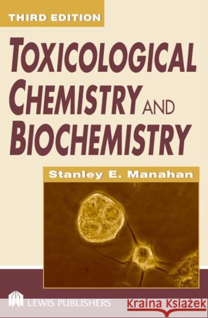 Toxicological Chemistry and Biochemistry Stanley E. Manahan 9781566706186 CRC Press