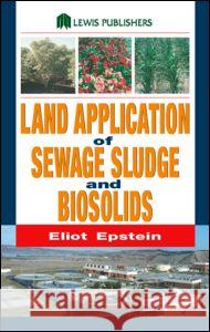 Land Application of Sewage Sludge and Biosolids Eliot Epstein Epstein Epstein 9781566706247 CRC